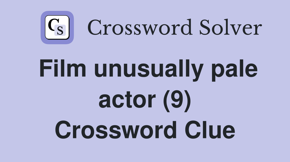 Film unusually pale actor (9) - Crossword Clue Answers - Crossword Solver